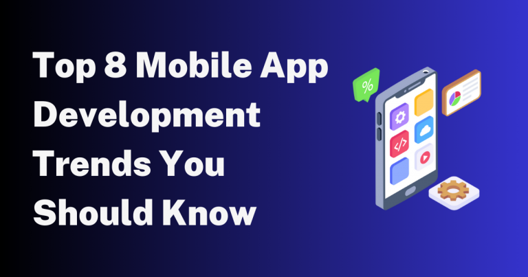 Top 8 Trends in Mobile App Development